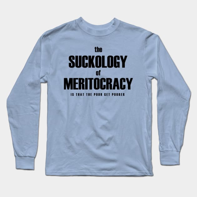 Meritocracy sucks Long Sleeve T-Shirt by bluehair